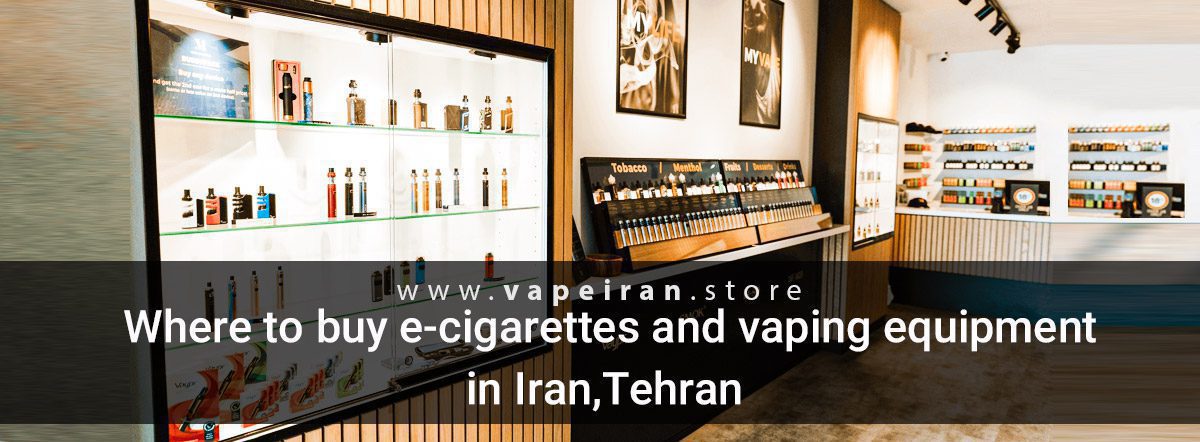 Where to buy e-cigarettes and vaping equipment in Iran,Tehran Where to buy Vape banner2